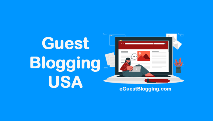 Guest Blogging USA: How and Why should you Do It in 2022?